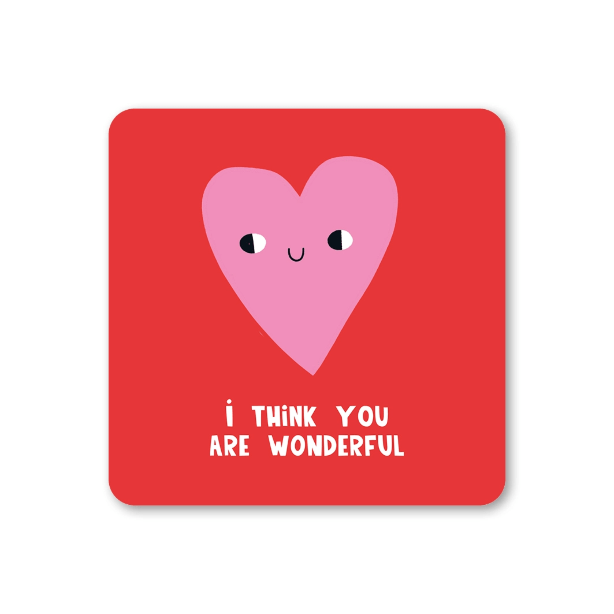 Red coaster with a pink heart with a smiley face and text 'I think you are wonderful'.